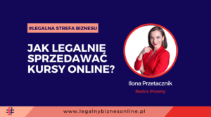 Legalna sprzedaż kursów online. Napis na grafice: Jak legalnie sprzedawać kursy online? Grafika ilustrująca tekst autorstwa Ilony Przetacznik, twórczyni bloga Legalny Biznes Online.