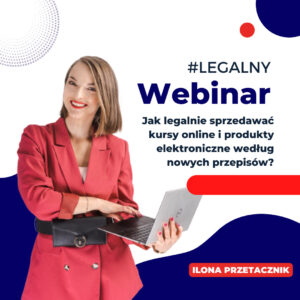 Webinar: Jak legalnie sprzedawać kursy online i produkty elektroniczne według nowych przepisów?