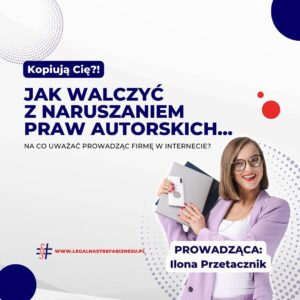 Webinar: Prawa autorskie – jak walczyć z naruszaniem i na co uważać prowadząc firmę w Internecie?