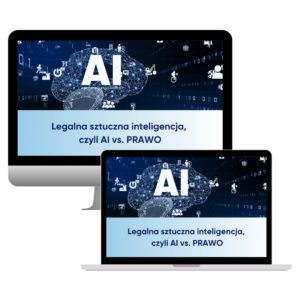 Szkolenie: Legalna Sztuczna Inteligencja, czyli AI vs. PRAWO