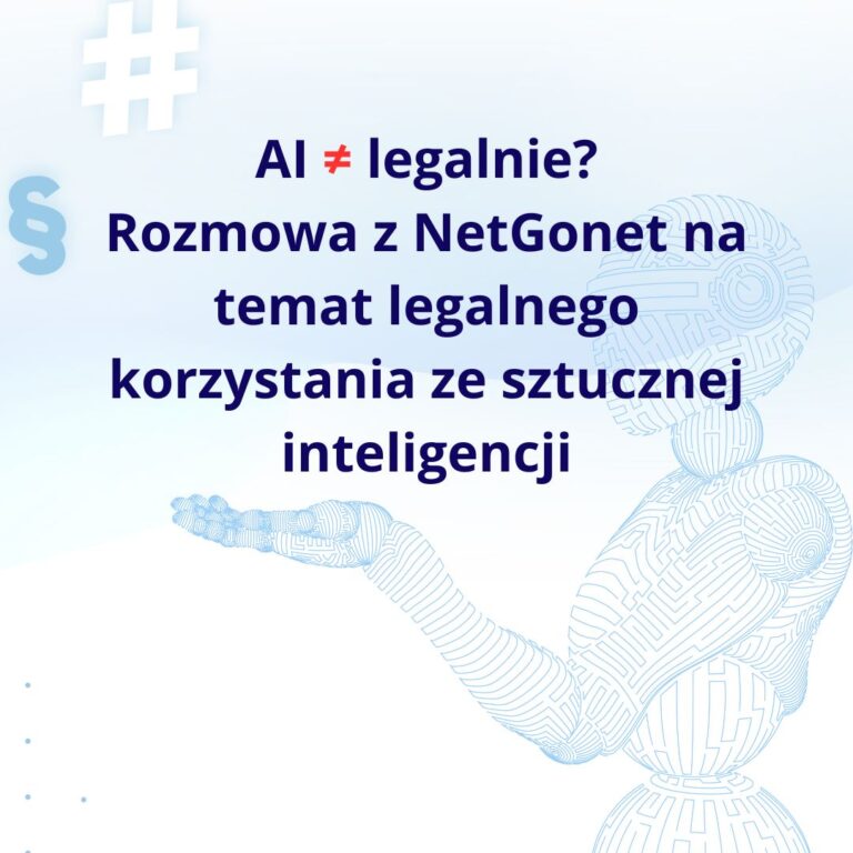 AI ≠ legalnie? Rozmowa z NetGonet na temat legalnego korzystania ze sztucznej inteligencji