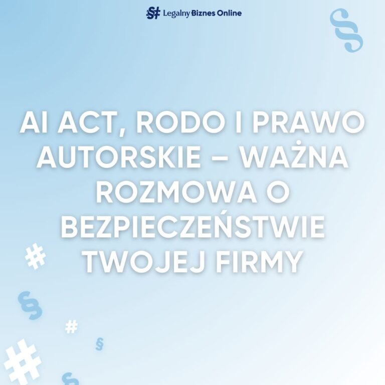 AI Act RODO i prawo autorskie – zapraszam Cie na wazna rozmowe o bezpieczenstwie Twojej firmy