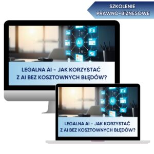 SZKOLENIE: #LEGALNA AI – JAK KORZYSTAĆ Z AI BEZ KOSZTOWNYCH BŁĘDÓW?